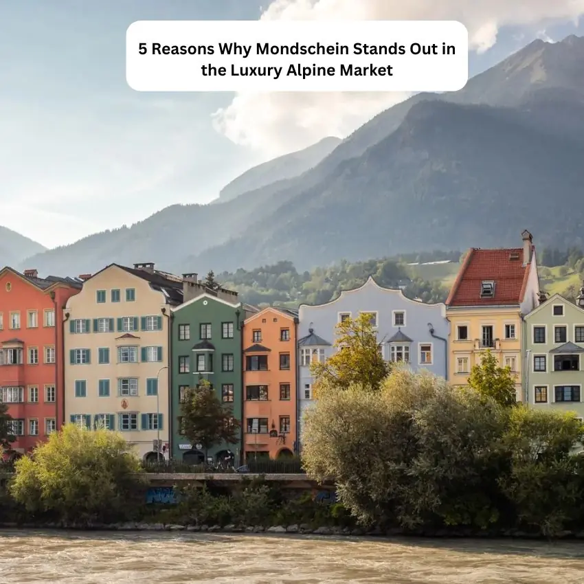 5 Reasons Why Mondschein Stands Out in the Luxury Alpine Market