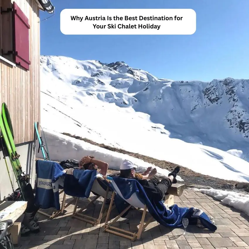 Why Austria Is the Best Destination for Your Ski Chalet Holiday