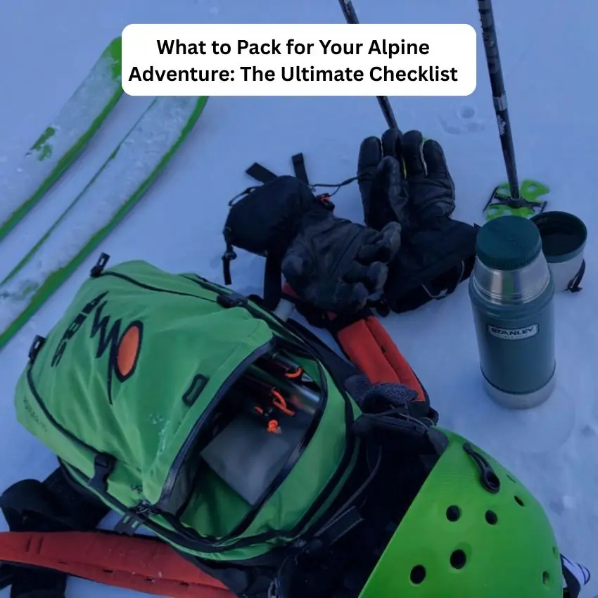 What to Pack for Your Alpine Adventure: The Ultimate Checklist