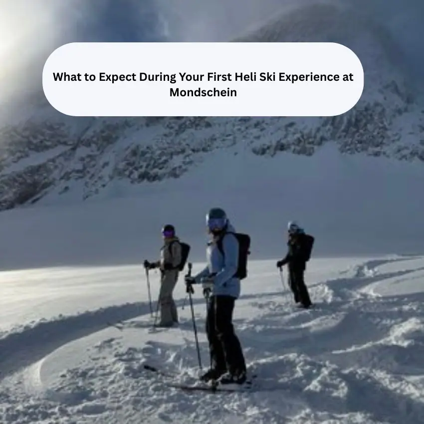 What to Expect During Your First Heli Ski Experience at Mondschein