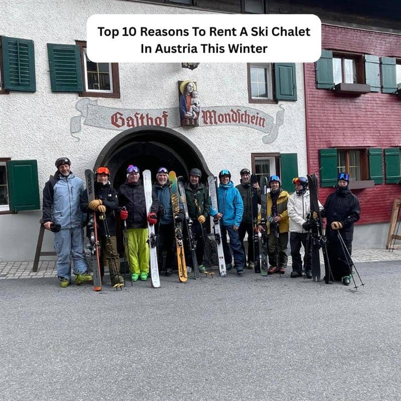 Top 10 Reasons To Rent A Ski Chalet In Austria This Winter
