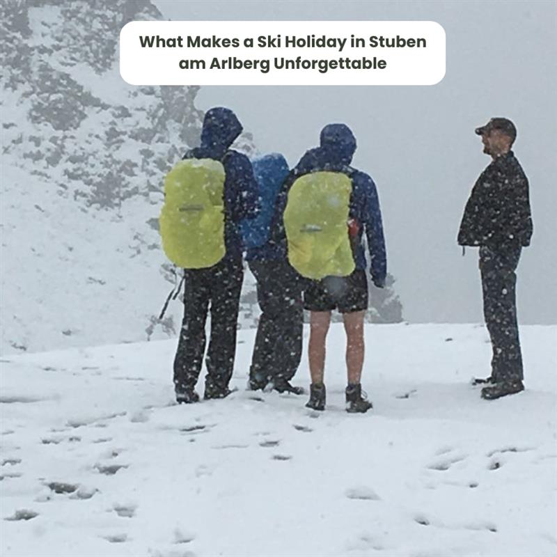 What Makes a Ski Holiday in Stuben am Arlberg Unforgettable