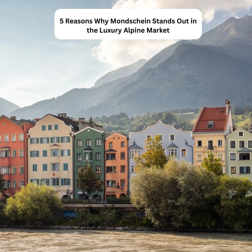 5 Reasons Why Mondschein Stands Out in the Luxury Alpine Market