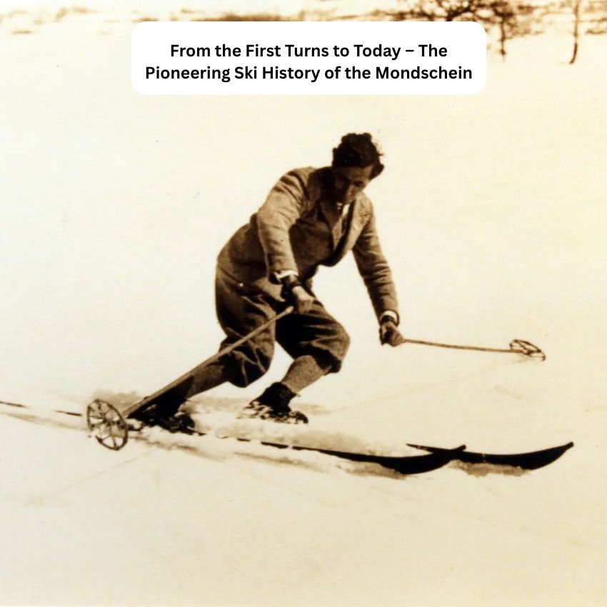 From the First Turns to Today – The Pioneering Ski History of the Mondschein