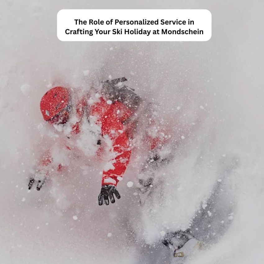 The Role of Personalized Service in Crafting Your Ski Holiday at Mondschein