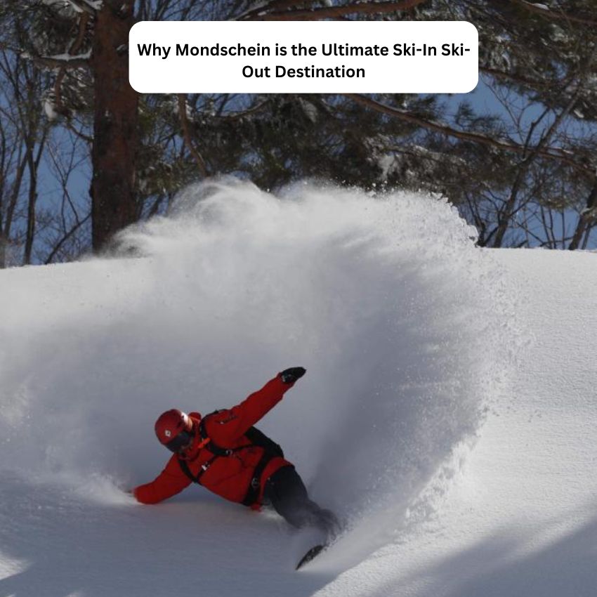 Why Mondschein is the Ultimate Ski-In Ski-Out Destination?