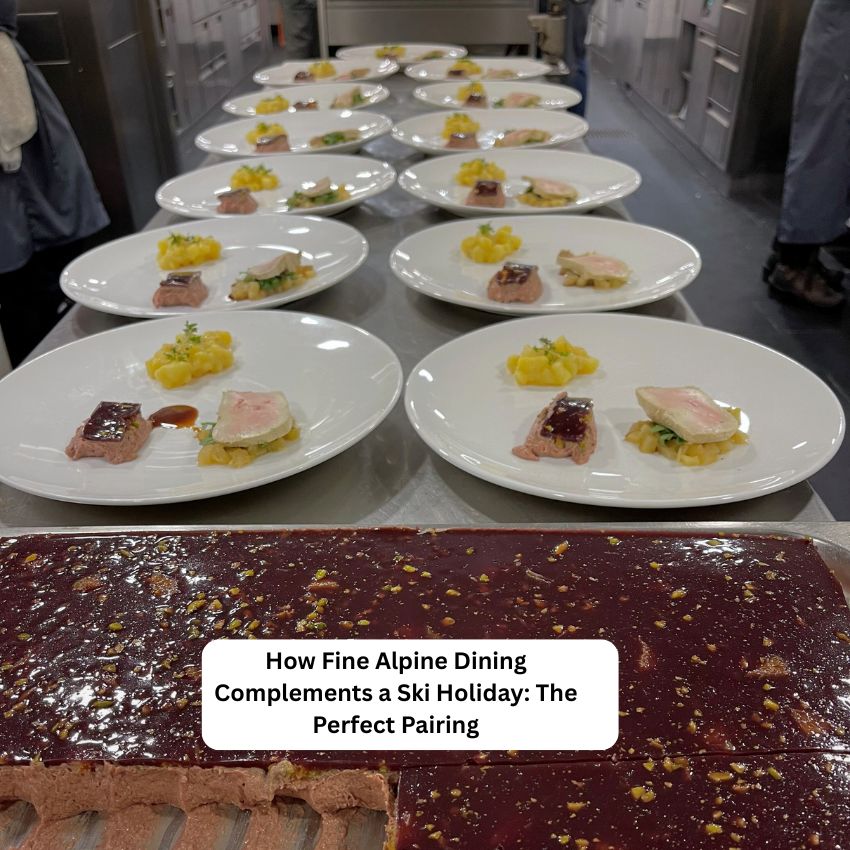 How Fine Alpine Dining Complements a Ski Holiday: The Perfect Pairing