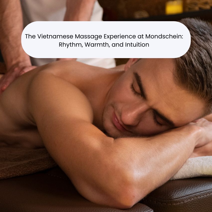 The Vietnamese Massage Experience at Mondschein: Rhythm, Warmth, and Intuition