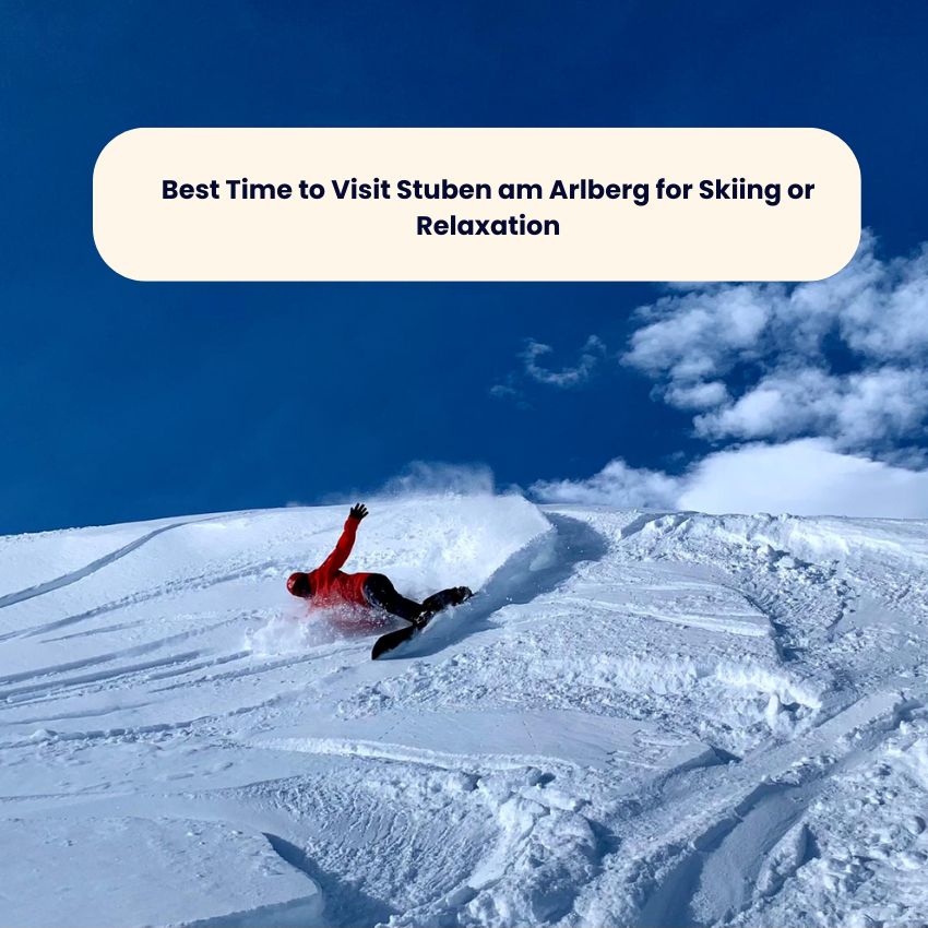 Best Time to Visit Stuben am Arlberg for Skiing or Relaxation
