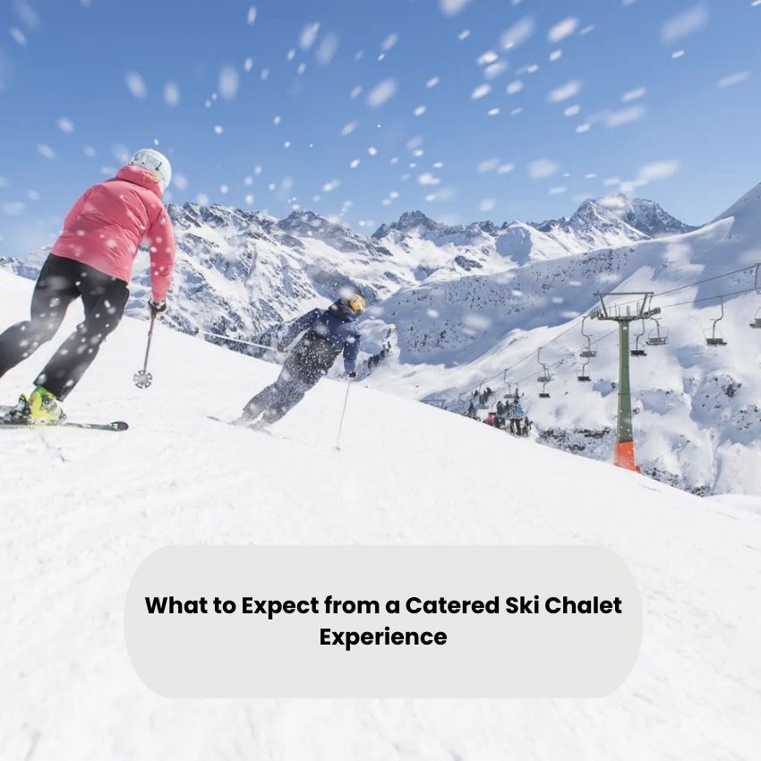 What to Expect from a Catered Ski Chalet Experience