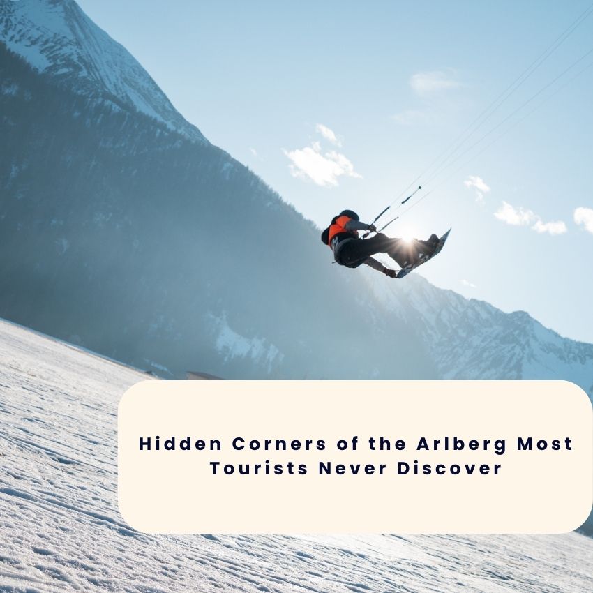 Hidden Corners of the Arlberg Most Tourists Never Discover