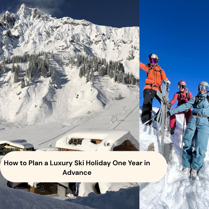 How to Plan a Luxury Ski Holiday One Year in Advance