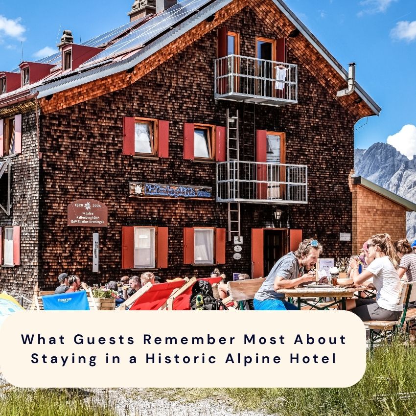 What Guests Remember Most About Staying in a Historic Alpine Hotel