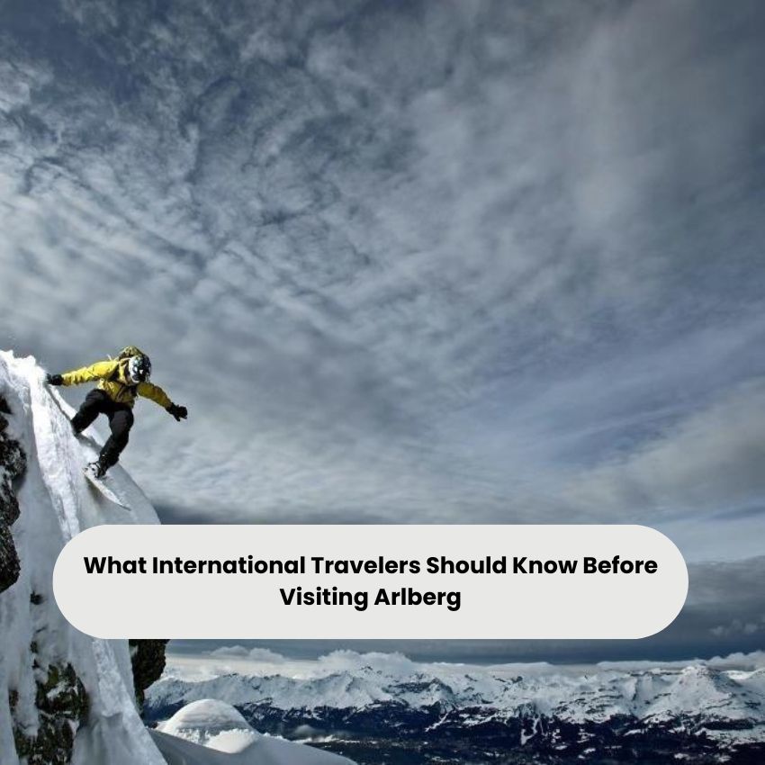 What International Travelers Should Know Before Visiting Arlberg