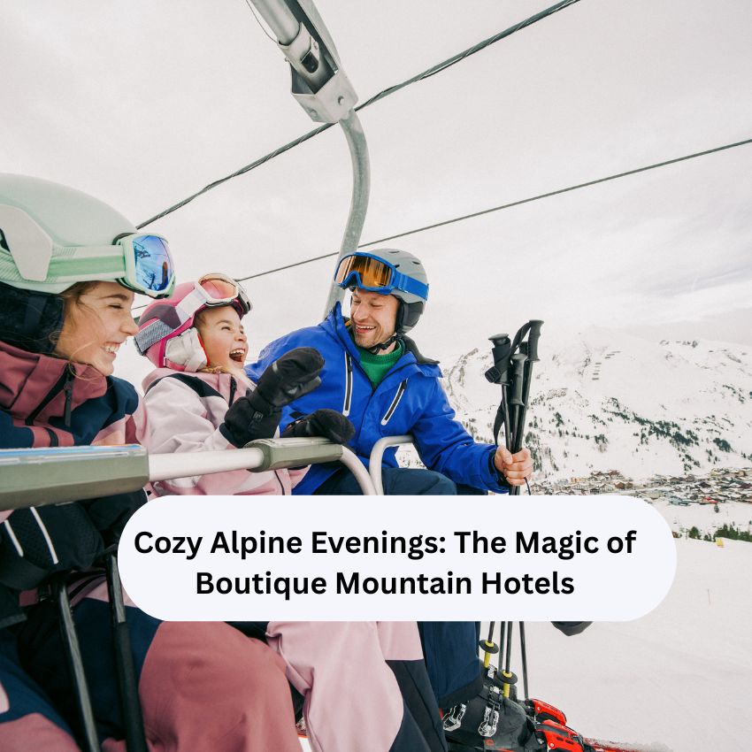 Cozy Alpine Evenings: The Magic of Boutique Mountain Hotels