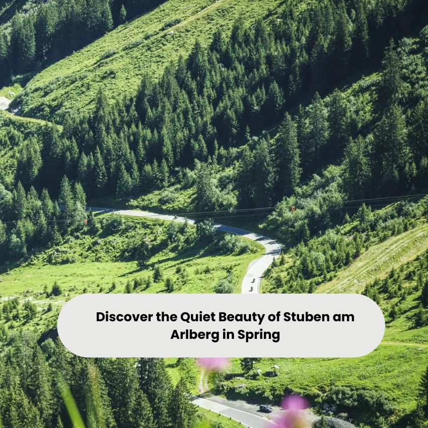 Discover the Quiet Beauty of Stuben am Arlberg in Spring