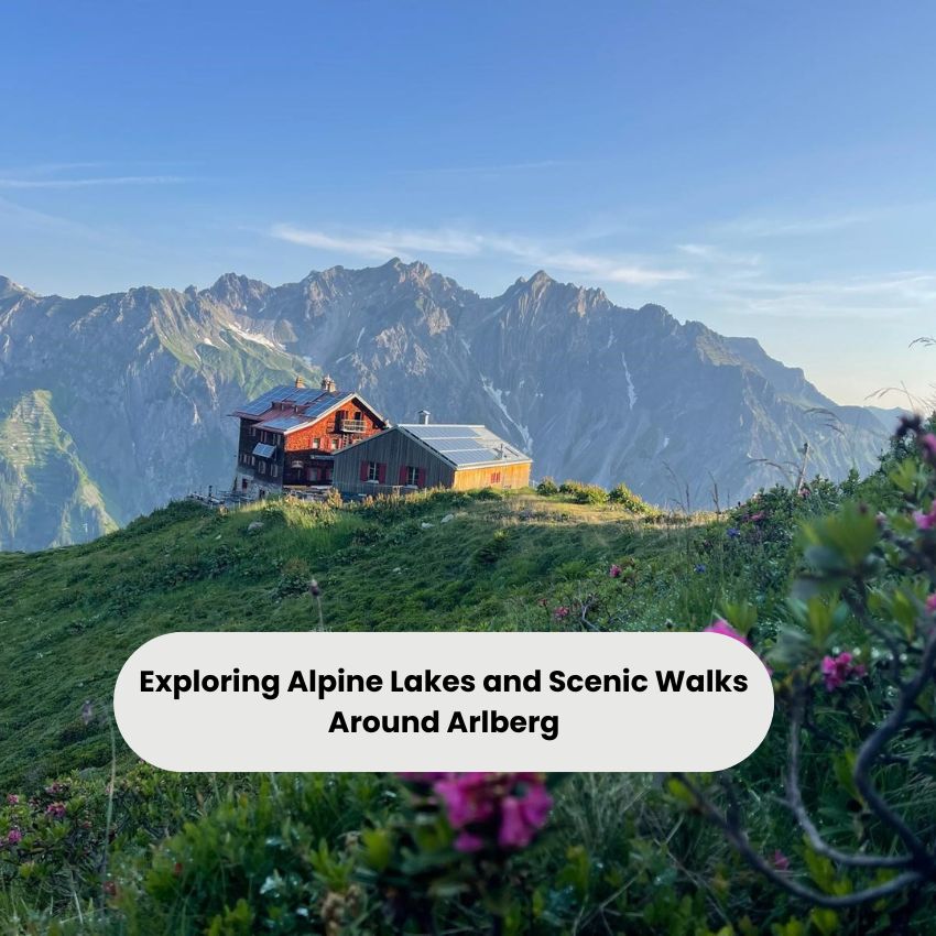 Exploring Alpine Lakes and Scenic Walks Around Arlberg