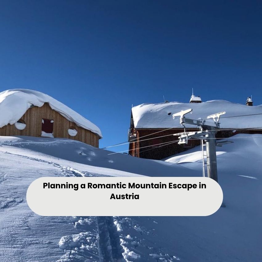 Planning a Romantic Mountain Escape in Austria