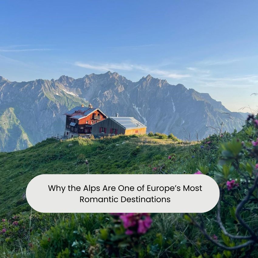 Why the Alps Are One of Europe’s Most Romantic Destinations
