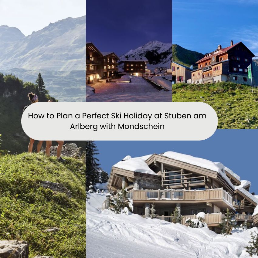 How to Plan a Perfect Ski Holiday at Stuben am Arlberg with Mondschein